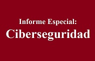 Informe Especial: Ciberseguridad