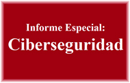 Informe Especial: Ciberseguridad